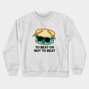 To Beat Or Not To Beat Cute Shakespeare Drum Pun Crewneck Sweatshirt